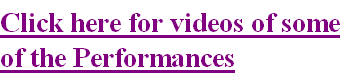 Click here for videos of some
of the Performances